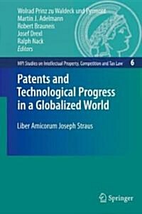 Patents and Technological Progress in a Globalized World: Liber Amicorum Joseph Straus (Hardcover)