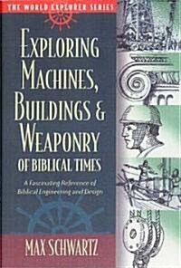 Exploring Machines, Buildings, & Weaponry of Biblical Times (Hardcover, 2)