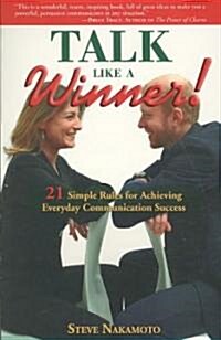 Talk Like a Winner!: 21 Simple Rules for Achieving Everyday Communication Success (Paperback)