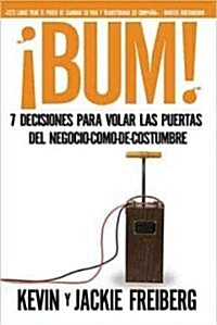 Bum!: 7 Decisiones Para Volar Las Puertas del Negocio-Como-de-Costumbre (Hardcover)