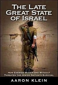 The Late Great State of Israel: How Enemies Within and Without Threaten the Jewish Nations Survival (Hardcover)