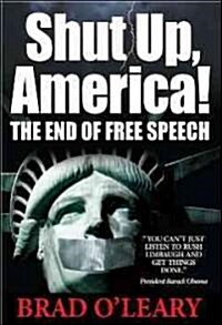 Shut Up, America!: The End of Free Speech (Hardcover)