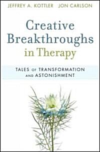 Creative Breakthroughs in Therapy: Tales of Transformation and Astonishment (Paperback)