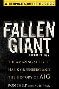 Fallen Giant : The Amazing Story of Hank Greenberg and the History of AIG (Paperback, 2nd Edition)