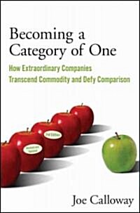 Becoming a Category of One: How Extraordinary Companies Transcend Commodity and Defy Comparison (Paperback, 2, Revised, Update)