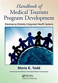 Handbook of Medical Tourism Program Development: Developing Globally Integrated Health Systems (Paperback)