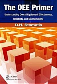 The Oee Primer: Understanding Overall Equipment Effectiveness, Reliability, and Maintainability (Paperback)