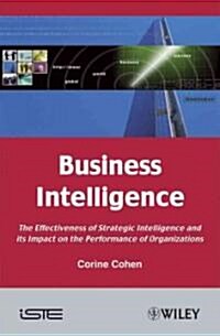 Business Intelligence : The Effectiveness of Strategic Intelligence and its Impact on the Performance of Organizations (Hardcover)
