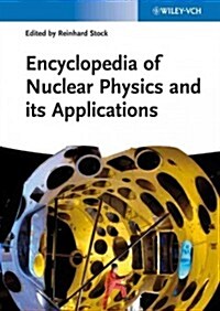 Encyclopedia of Nuclear Physics and Its Applications (Hardcover)