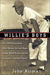 Willies Boys: The 1948 Birmingham Black Barons, the Last Negro League World Series, and the Making of a Baseball Legend (Hardcover)