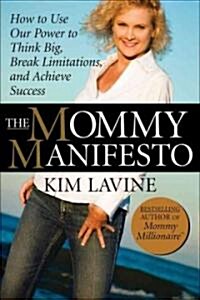The Mommy Manifesto: How to Use Our Power to Think Big, Break Limitations and Achieve Success (Hardcover)