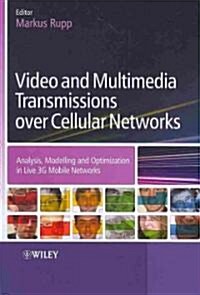 Video and Multimedia Transmissions Over Cellular Networks: Analysis, Modelling and Optimization in Live 3G Mobile Communications (Hardcover)