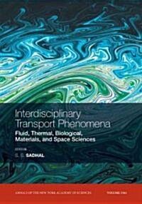 Interdisciplinary Transport Phenomena : Fluid, Thermal, Biological, Materials, and Space Sciences, Volume 1161 (Paperback)