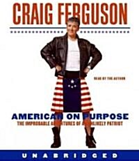 American on Purpose: The Improbable Adventures of an Unlikely Patriot (Audio CD)