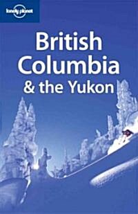 Lonely Planet British Columbia & the Yukon (Paperback, 4th)