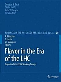 Flavor in the Era of the LHC: Reports of the CERN Working Groups (Hardcover)