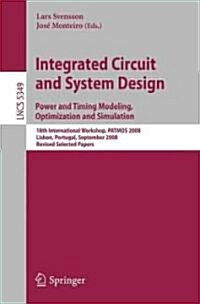 Integrated Circuit and System Design: Power and Timing Modeling, Optimization and Simulation: 18th International Workshop, PATMOS 2008, Lisbon, Portug (Paperback)