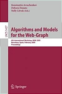 Algorithms and Models for the Web-Graph: 6th International Workshop, Waw 2009 Barcelona, Spain, February 12-13, 2009, Proceedings (Paperback, 2009)