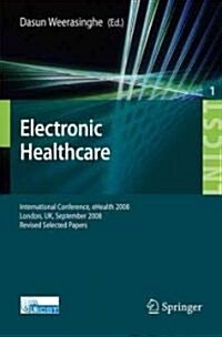 Electronic Healthcare: First International Conference, eHealth 2008 London, UK, September 8-9, 2008 Revised Selected Papers (Paperback)