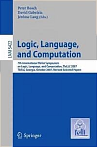 Logic, Language, and Computation: 7th International Tbilisi Symposium on Logic, Language, and Computation, TbiLLC 2007, Tbilisi, Georgia, October 1-5, (Paperback, 2009)