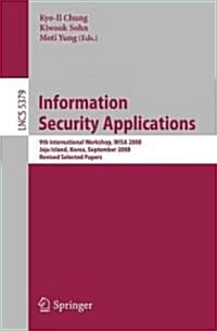 Information Security Applications: 9th International Workshop, WISA 2008, Jeju Island, Korea, September 23-25, 2008, Revised Selected Papers (Paperback)