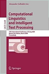 Computational Linguistics and Intelligent Text Processing: 10th International Conference, CICLing 2009, Mexico City, Mexico, March 1-7, 2009, Proceedi (Paperback)