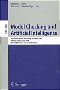 Model Checking and Artificial Intelligence: 5th International Workshop, MoChArt 2008, Patras, Greece, July 21, 2008, Revised Selected and Invited Pape (Paperback)