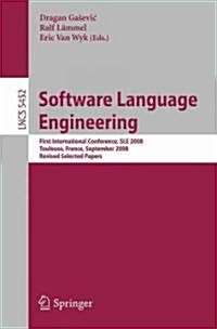 Software Language Engineering: First International Conference, SLE 2008 Toulouse, France, September 29-30, 2008, Revised Selected Papers (Paperback)