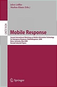 Mobile Response: Second International Workshop on Mobile Information Technology for Emergency Responce 2008, Bonn, Germany, May 29-30, (Paperback, 2009)