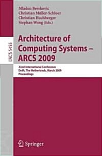 Architecture of Computing Systems - ARCS 2009: 22nd International Conference, Delft, the Netherlands, March 10-13, 2009, Proceedings (Paperback)