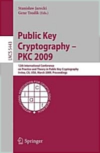 Public Key Cryptography - PKC 2009: 12th International Conference on Practice and Theory in Public Key Cryptography Irvine, CA, USA, March 18-20, 2009 (Paperback)