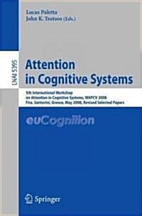 Attention in Cognitive Systems: 5th International Workshop on Attention in Cognitive Systems, WAPCV 2008 Fira, Santorini, Greece, May 12, 2008 Revised (Paperback)