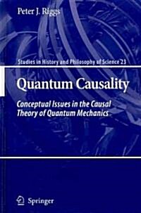 Quantum Causality: Conceptual Issues in the Causal Theory of Quantum Mechanics (Hardcover)
