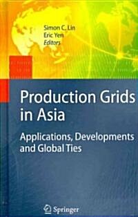 Production Grids in Asia: Applications, Developments and Global Ties (Hardcover)