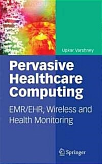 Pervasive Healthcare Computing: Emr/Ehr, Wireless and Health Monitoring (Hardcover, 2009)