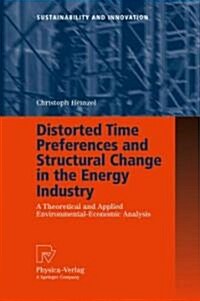 Distorted Time Preferences and Structural Change in the Energy Industry: A Theoretical and Applied Environmental-Economic Analysis (Hardcover)