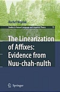 The Linearization of Affixes: Evidence from Nuu-Chah-Nulth (Paperback, 2008)