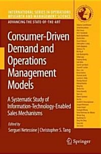 Consumer-Driven Demand and Operations Management Models: A Systematic Study of Information-Technology-Enabled Sales Mechanisms (Hardcover)