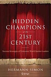 Hidden Champions of the Twenty-First Century: Success Strategies of Unknown World Market Leaders (Hardcover)