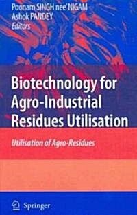 Biotechnology for Agro-Industrial Residues Utilisation: Utilisation of Agro-Residues (Hardcover)