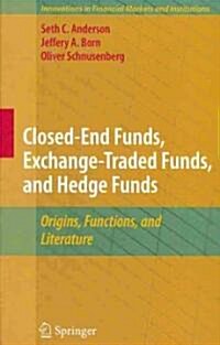 Closed-End Funds, Exchange-Traded Funds, and Hedge Funds: Origins, Functions, and Literature (Hardcover)