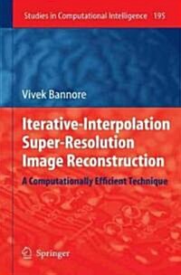 Iterative-Interpolation Super-Resolution Image Reconstruction: A Computationally Efficient Technique (Hardcover)