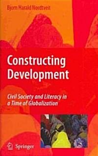 Constructing Development: Civil Society and Literacy in a Time of Globalization (Hardcover)