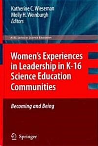 Womens Experiences in Leadership in K-16 Science Education Communities, Becoming and Being (Hardcover)