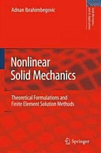 Nonlinear Solid Mechanics: Theoretical Formulations and Finite Element Solution Methods (Hardcover)