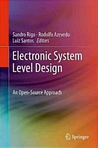 Electronic System Level Design: An Open-Source Approach (Hardcover, 2011)
