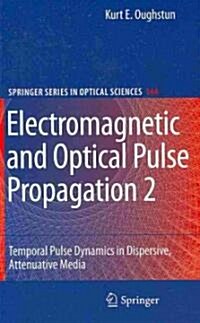 Electromagnetic and Optical Pulse Propagation 2: Temporal Pulse Dynamics in Dispersive, Attenuative Media (Hardcover)