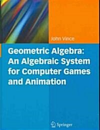 Geometric Algebra: An Algebraic System for Computer Games and Animation (Hardcover, 2009 ed.)