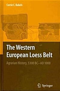 The Western European Loess Belt: Agrarian History, 5300 BC - Ad 1000 (Hardcover, 2009)