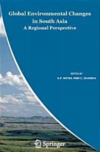 Global Environmental Changes in South Asia: A Regional Perspective (Hardcover, 2010)